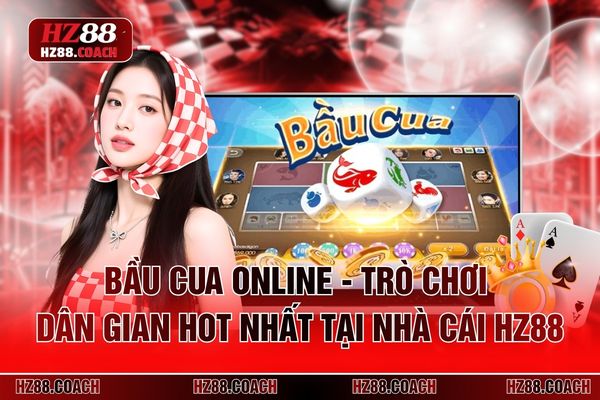 Bầu Cua Online - Trò Chơi Dân Gian Hot Nhất Tại Nhà Cái HZ88
