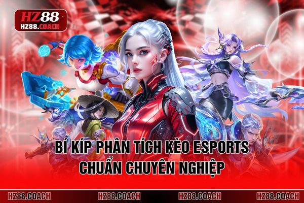 Bí kíp phân tích kèo Esports chuẩn chuyên nghiệp 