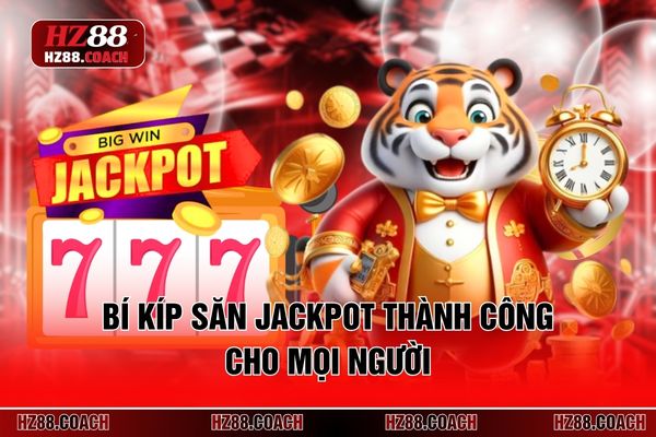 Bí kíp săn jackpot thành công cho mọi người