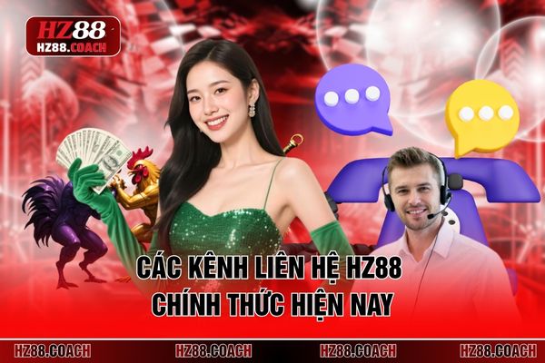 Các kênh liên hệ HZ88 chính thức hiện nay Các kênh liên hệ HZ88 chính thức hiện nay