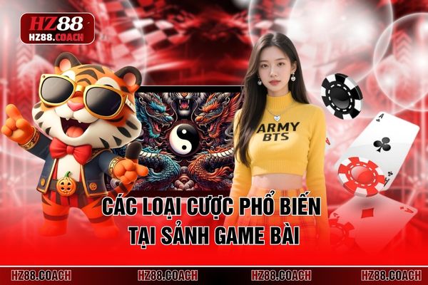 Các loại cược phổ biến tại sảnh game bài Các loại cược phổ biến tại sảnh game bài