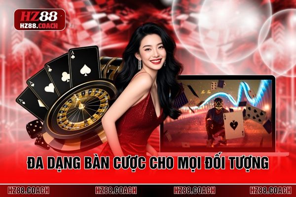 Đa dạng bàn cược cho mọi đối tượng
