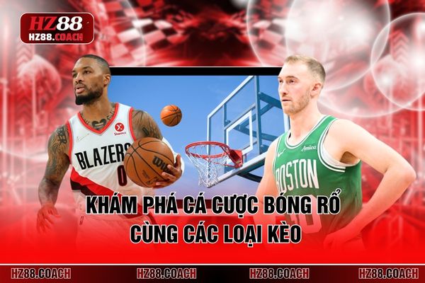 Khám phá cá cược bóng rổ cùng các loại kèo
