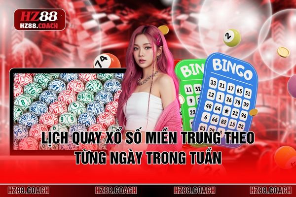 Lịch quay xổ số miền Trung theo từng ngày trong tuần 