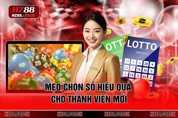 Mẹo chọn số hiệu quả cho thành viên mới Mẹo chọn số hiệu quả cho thành viên mới