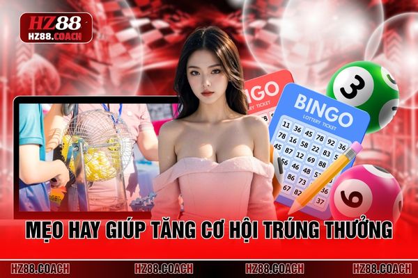 Mẹo hay giúp tăng cơ hội trúng thưởng 
