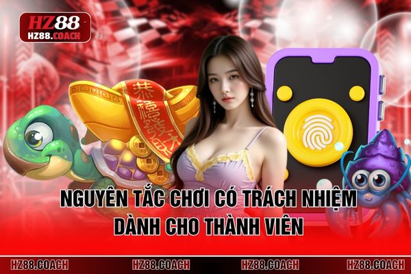 Nguyên tắc chơi có trách nhiệm dành cho thành viên Nguyên tắc chơi có trách nhiệm dành cho thành viên