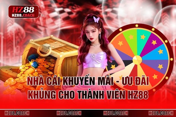 Nhà Cái Khuyến Mãi - Ưu Đãi Khủng Cho Thành Viên HZ88