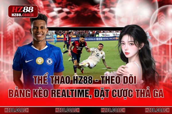 Thể Thao HZ88 - Theo Dõi Bảng Kèo Realtime, Đặt Cược Thả Ga