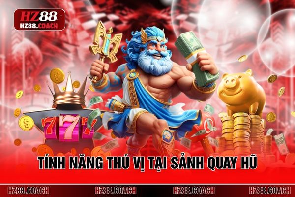 Tính năng thú vị tại sảnh quay hũ
