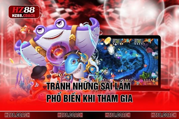 Tránh những sai lầm phổ biến khi tham gia Tránh những sai lầm phổ biến khi tham gia