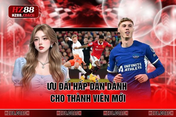 Ưu đãi hấp dẫn dành cho thành viên mới 