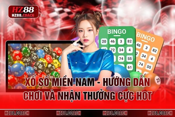 Xổ Số Miền Nam - Hướng Dẫn Chơi Và Nhận Thưởng Cực HOT